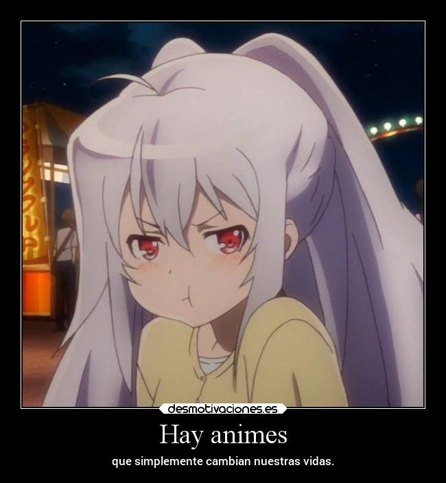 Hay animes - que simplemente cambian nuestras vidas.