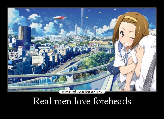 Real men love foreheads -