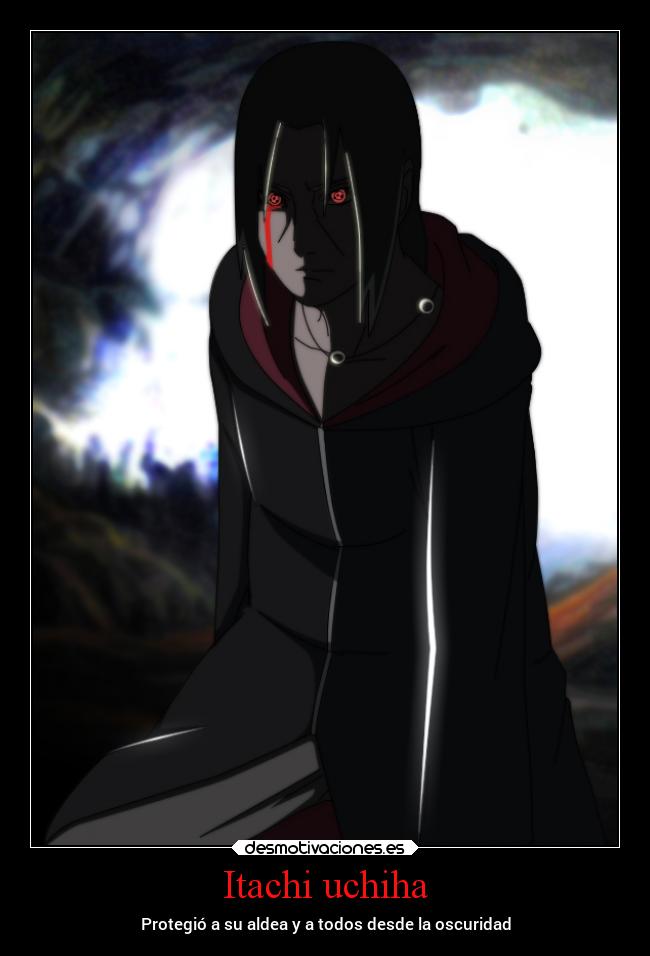 Itachi uchiha - Protegió a su aldea y a todos desde la oscuridad
