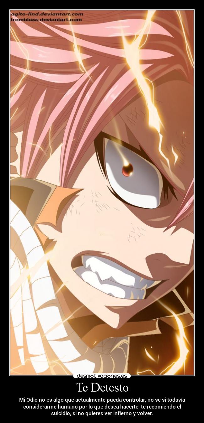 Te Detesto - Mi Odio no es algo que actualmente pueda controlar, no se si todavía
considerarme humano por lo que desea hacerte, te recomiendo el
suicidio, si no quieres ver infierno y volver.
