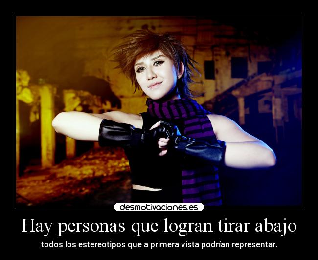 Hay personas que logran tirar abajo - 