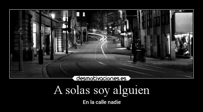 A solas soy alguien - En la calle nadie