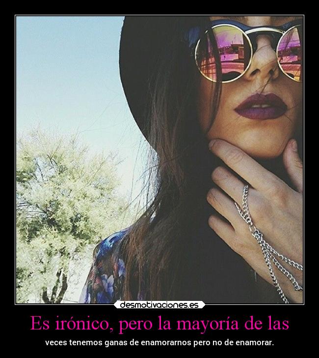 Es irónico, pero la mayoría de las - 