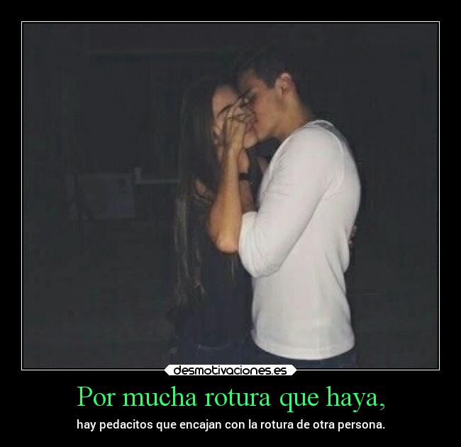 Por mucha rotura que haya, -