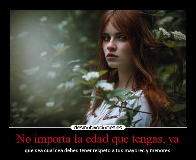 No importa la edad que tengas, ya -