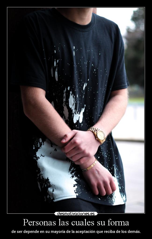 Personas las cuales su forma - de ser depende en su mayoría de la aceptación que reciba de los demás.