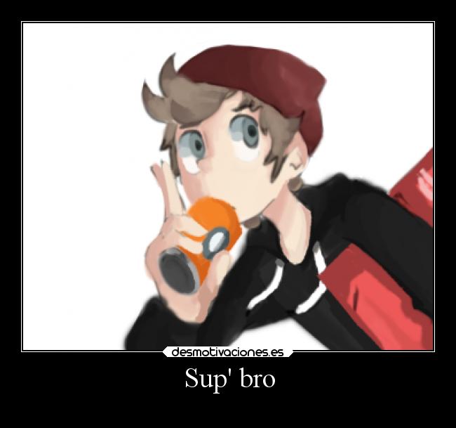 Sup bro - 