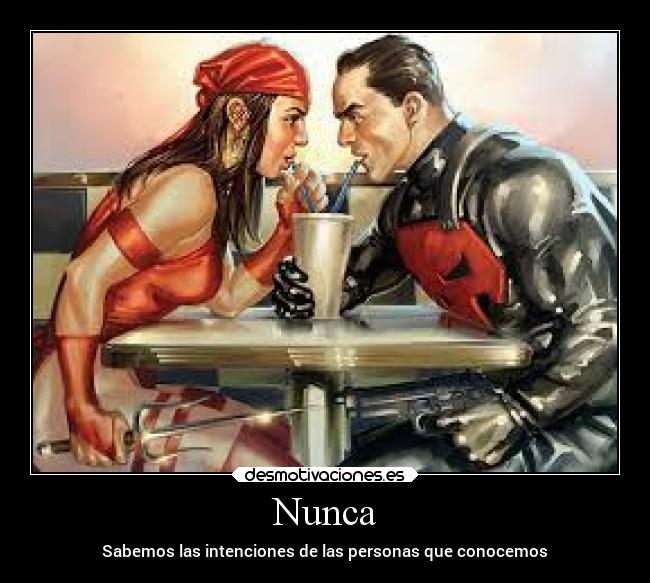 Nunca - Sabemos las intenciones de las personas que conocemos