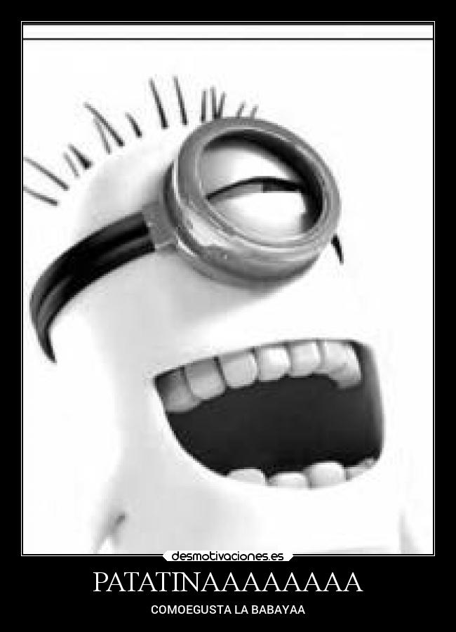 PATATINAAAAAAAA - COMOEGUSTA LA BABAYAA