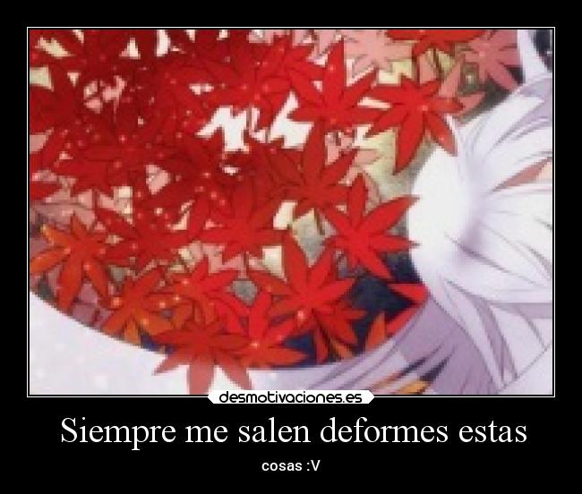 Siempre me salen deformes estas - 