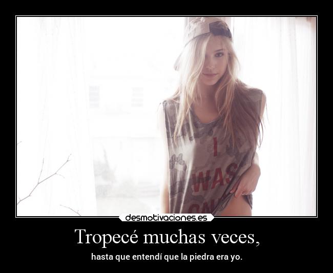 Tropecé muchas veces, -