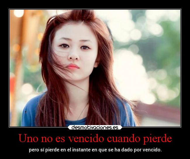 Uno no es vencido cuando pierde -
