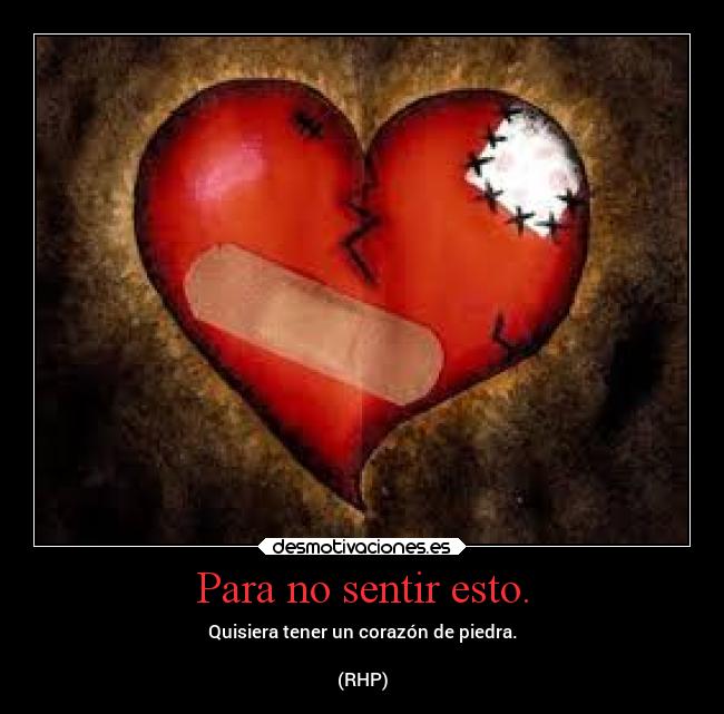 Para no sentir esto. -