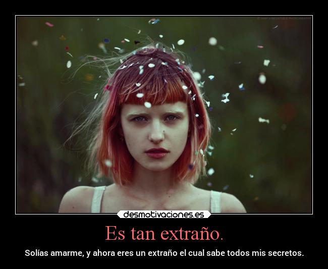 Es tan extraño. - 
