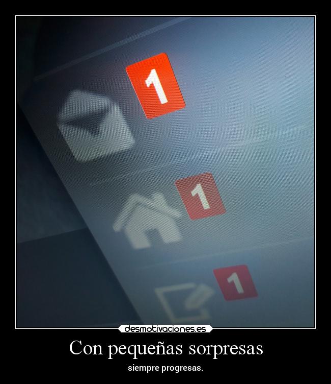 Con pequeñas sorpresas - siempre progresas.