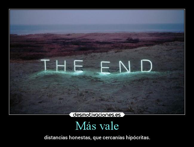 Más vale - distancias honestas, que cercanías hipócritas.