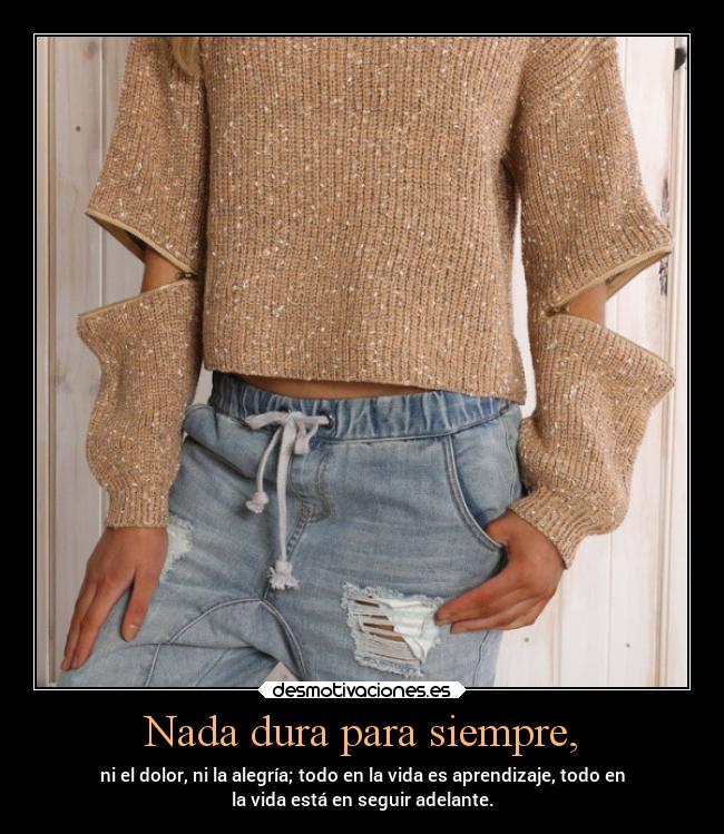 Nada dura para siempre, -