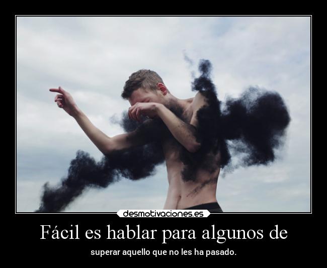 Fácil es hablar para algunos de -
