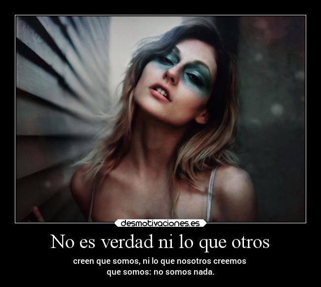 No es verdad ni lo que otros - 