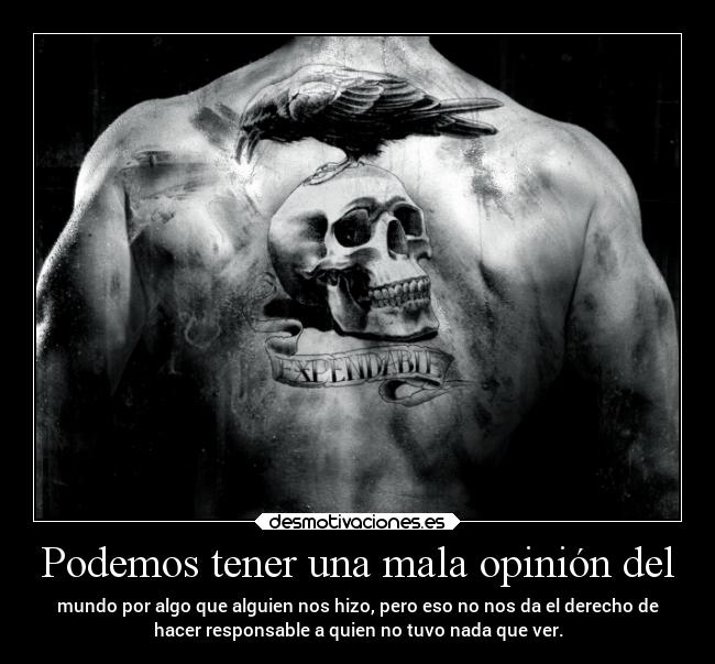 Podemos tener una mala opinión del -