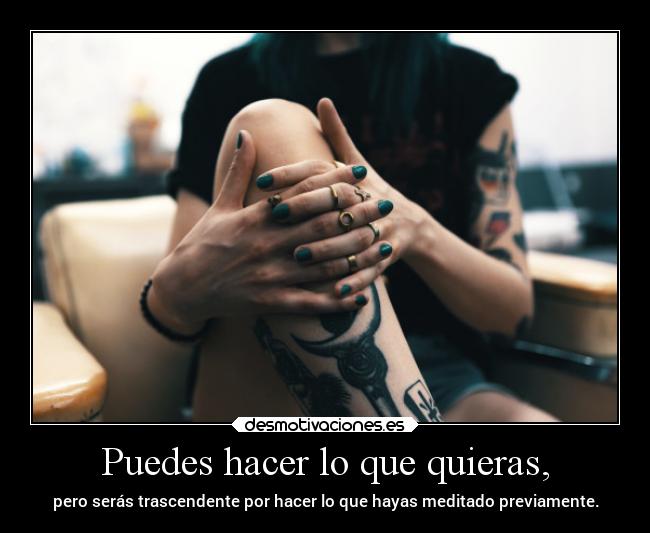 Puedes hacer lo que quieras, - 