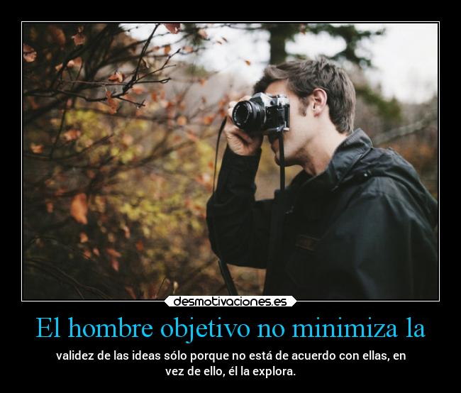 El hombre objetivo no minimiza la -