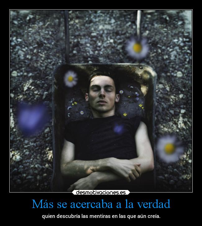 Más se acercaba a la verdad -