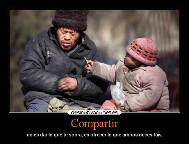 Compartir - no es dar lo que te sobra, es ofrecer lo que ambos necesitáis.