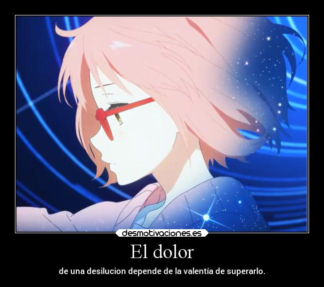 El dolor - de una desilucion depende de la valentía de superarlo.