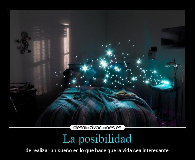 La posibilidad - de realizar un sueño es lo que hace que la vida sea interesante.