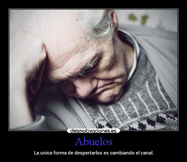 Abuelos - La unica forma de despertarlos es cambiando el canal.