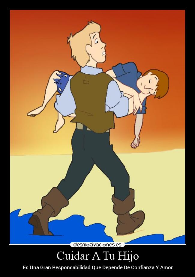 Cuidar A Tu Hijo - Es Una Gran Responsabilidad Que Depende De Confianza Y Amor
