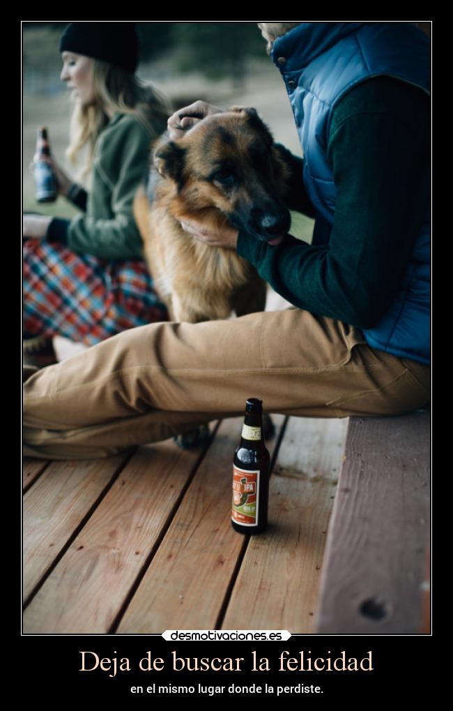 Deja de buscar la felicidad -