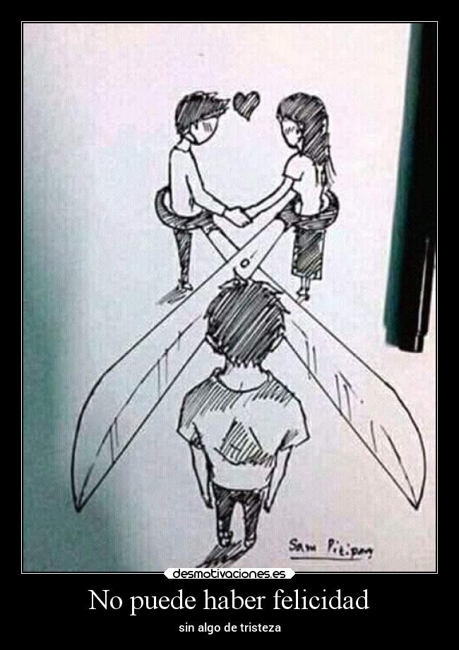 No puede haber felicidad - sin algo de tristeza