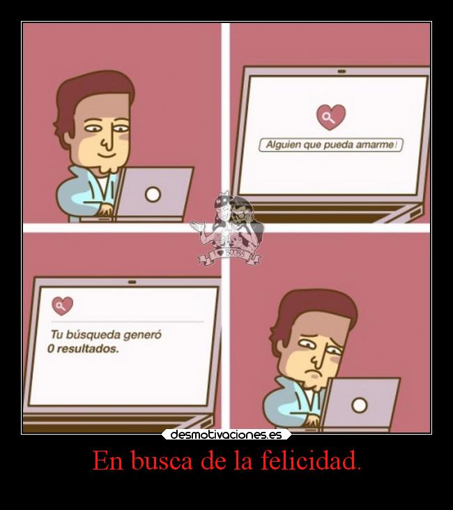 carteles felicidad desamor internet google cinismoilustrado elchicodeayer desmotivaciones