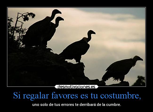 Si regalar favores es tu costumbre, - 