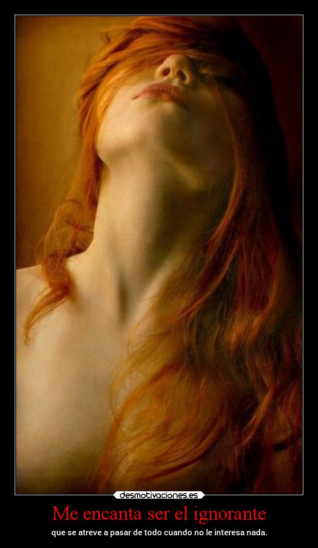 Me encanta ser el ignorante -