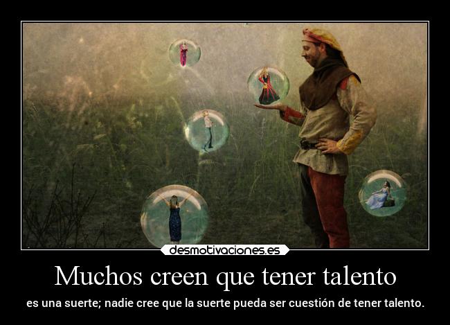 Muchos creen que tener talento - 