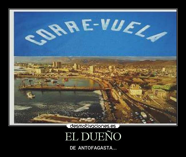 EL DUEÑO - DE  ANTOFAGASTA...
