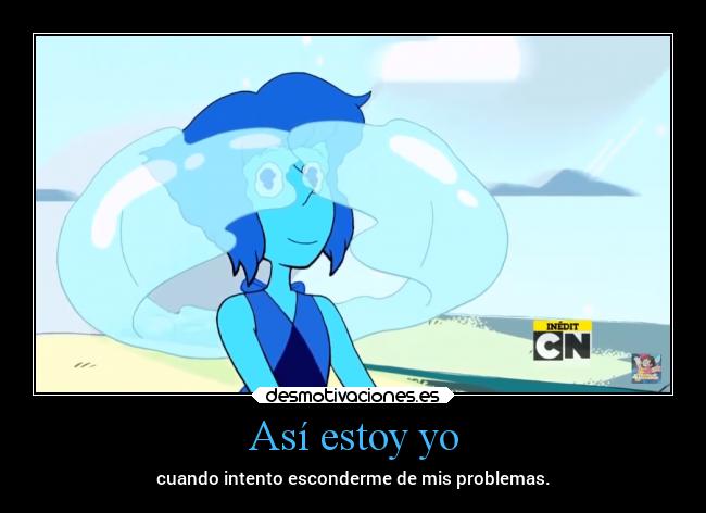 Así estoy yo - cuando intento esconderme de mis problemas.