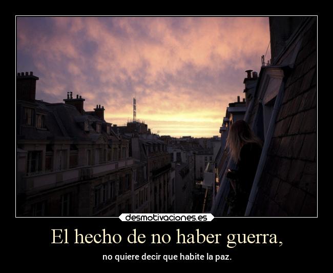El hecho de no haber guerra, - 