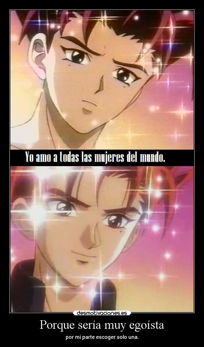 Porque sería muy egoísta -