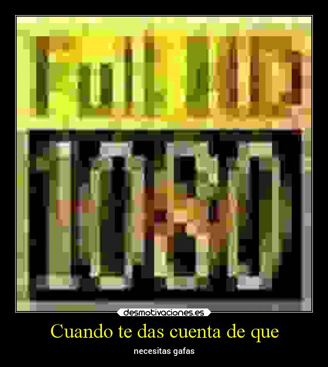 Cuando te das cuenta de que - necesitas gafas