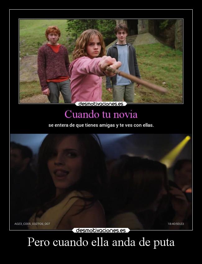 Pero cuando ella anda de puta -