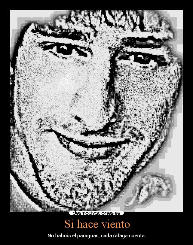 Si hace viento - No habrás el paraguas, cada ráfaga cuenta.