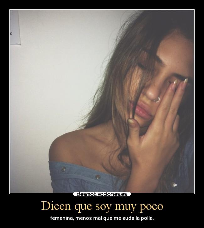 Dicen que soy muy poco -