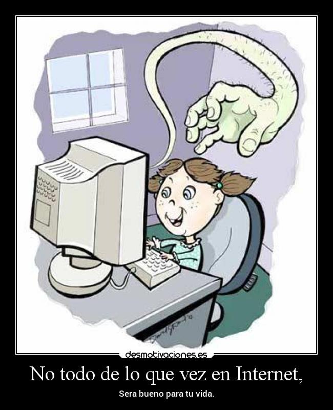 No todo de lo que vez en Internet, -