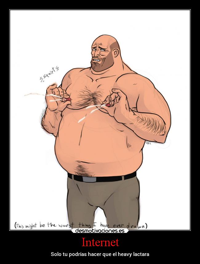 Internet - Solo tu podrías hacer que el heavy lactara