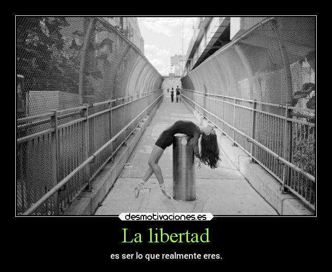 La libertad - es ser lo que realmente eres.