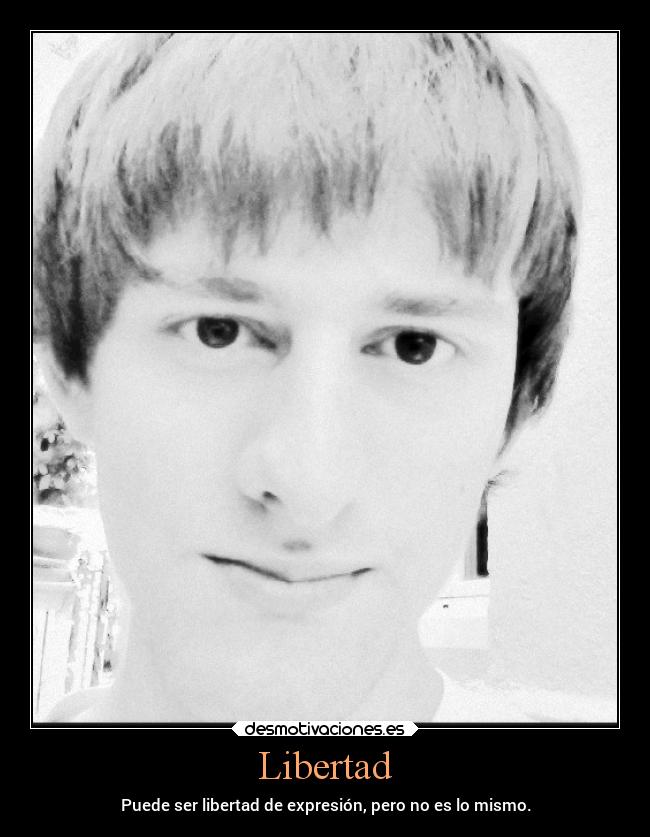 Libertad - Puede ser libertad de expresión, pero no es lo mismo.
